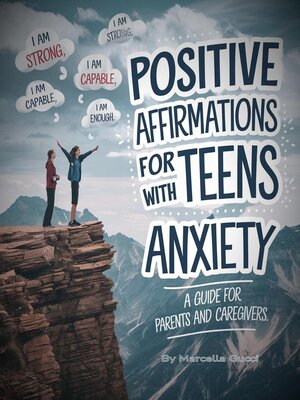cover image of Positive Affirmations For Teens with Anxiety--A Guide for Parents and Caregivers